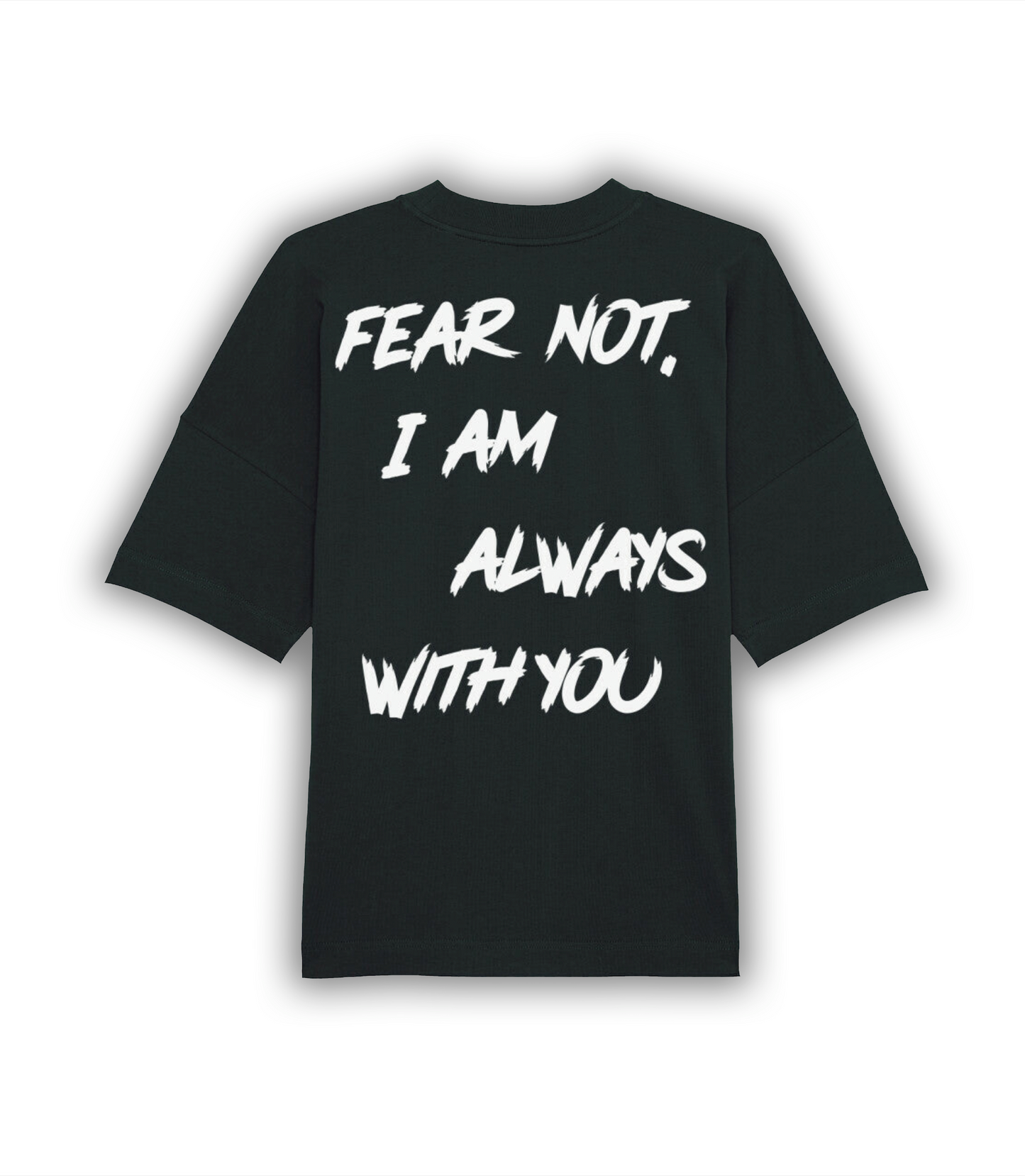 "FEAR NOT, I AM ALWAYS WITH YOU" Oversized Shirt